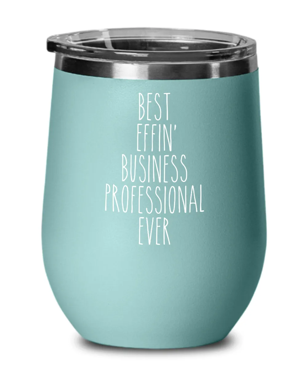 Gift For Business Professional Best Effin' Business Professional Ever Insulated Wine Tumbler 12oz Travel Cup Funny Coworker Gifts