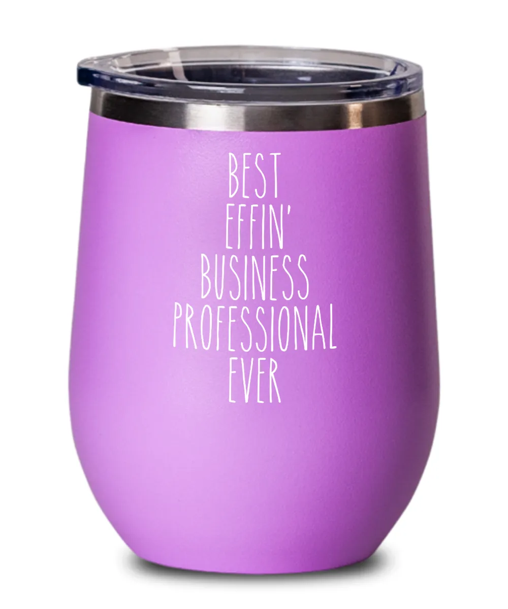 Gift For Business Professional Best Effin' Business Professional Ever Insulated Wine Tumbler 12oz Travel Cup Funny Coworker Gifts