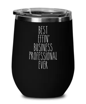 Gift For Business Professional Best Effin' Business Professional Ever Insulated Wine Tumbler 12oz Travel Cup Funny Coworker Gifts