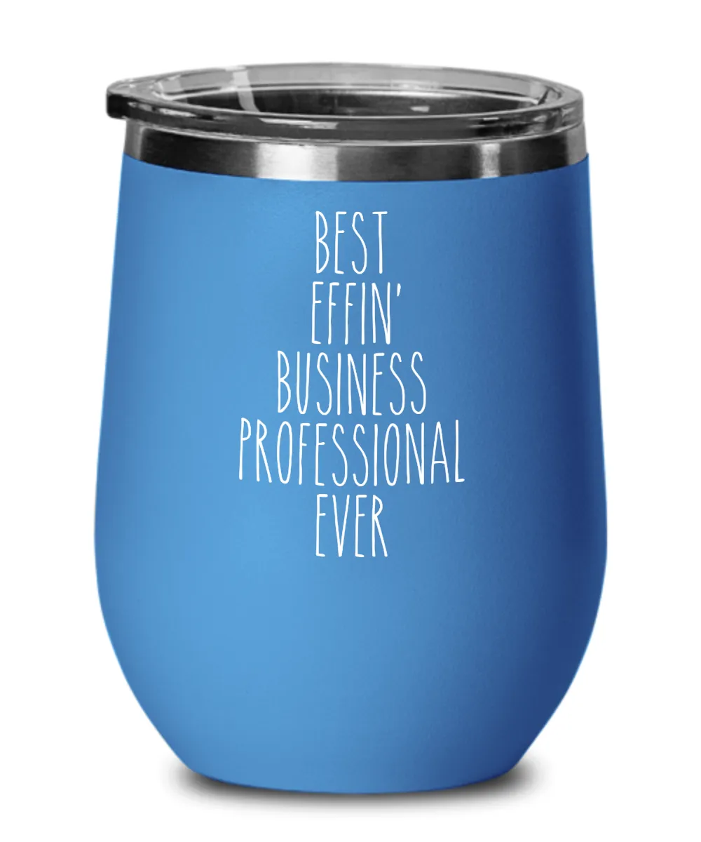 Gift For Business Professional Best Effin' Business Professional Ever Insulated Wine Tumbler 12oz Travel Cup Funny Coworker Gifts
